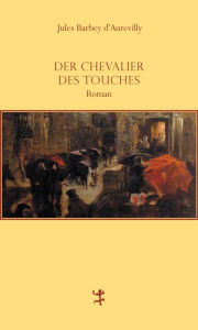 Title: Der Chevalier Des Touches, Author: Jules Barbey d`Aurevilly