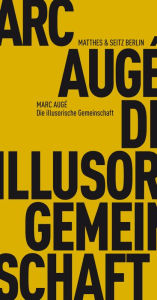 Title: Die illusorische Gemeinschaft, Author: Marc Augé