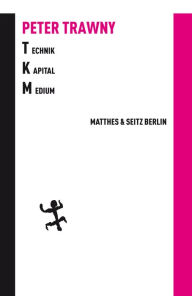 Title: Technik.Kapital.Medium: Das Universale und die Freiheit, Author: Peter Trawny