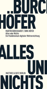 Title: Alles und Nichts: Ein Pandämonium digitaler Weltvernichtung, Author: Martin Burckhardt