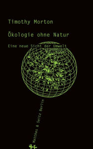Title: Ökologie ohne Natur: Eine neue Sicht der Umwelt, Author: Timothy Morton