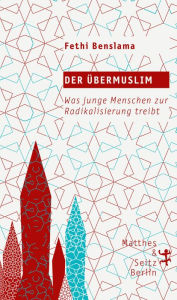 Title: Der Übermuslim: Was junge Menschen zur Radikalisierung treibt, Author: Fethi Benslama