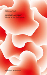 Title: Molekulares Rot: Theorie für das Anthropozän, Author: McKenzie Wark
