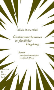 Title: Überlebensmechanismen in feindlicher Umgebung, Author: Olivia Rosenthal