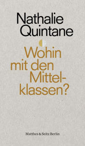 Title: Wohin mit den Mittelklassen?, Author: Nathalie Quintane