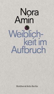 Title: Weiblichkeit im Aufbruch, Author: Nora Amin