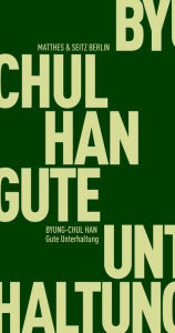 Title: Gute Unterhaltung: Eine Dekonstruktion der abendländischen Passionsgeschichte, Author: Byung-Chul Han