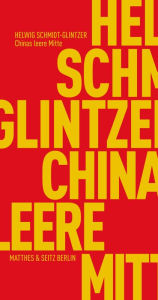 Title: Chinas leere Mitte: Die Identität Chinas und die globale Moderne, Author: Helwig Schmidt-Glintzer