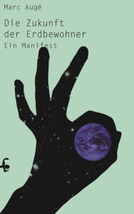 Title: Die Zukunft der Erdbewohner: Ein Manifest, Author: Marc Augé