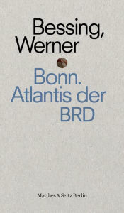 Title: Bonn. Atlantis der BRD, Author: Joachim Bessing