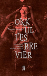 Title: Okkultes Brevier: Ein Versuch über das Medium Mensch, Author: Thomas Knoefel