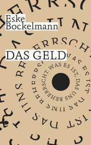 Title: Das Geld: Was es ist, das uns beherrscht, Author: Eske Bockelmann