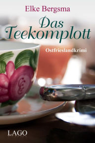 Title: Das Teekomplott: Ostfrieslandkrimi, Author: Elke Bergsma