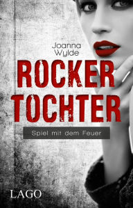 Title: Rockertochter: Spiel mit dem Feuer, Author: Joanna Wylde