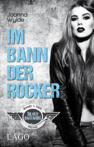 Title: Im Bann der Rocker: Band 1 der Silver-Bastards-Reihe, Author: Joanna Wylde