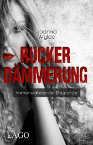 Title: Rockerdämmerung: Immerwährende Begierde, Author: Joanna Wylde