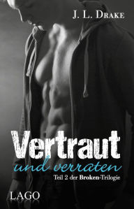 Title: Vertraut und verraten: Teil 2 der Broken-Trilogie, Author: J. L. Drake