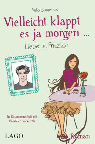 Title: Vielleicht klappt es ja morgen: Liebe in Fritzlar, Author: Mila Summers