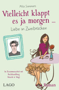 Title: Vielleicht klappt es ja morgen: Liebe in Zweibrücken, Author: Mila Summers