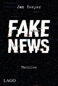 Title: Fake News: Spannender Thriller über die Macht von Fake News, Author: Jan Zweyer