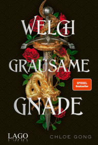 Title: Welch grausame Gnade: Spannendes Retelling von Romeo und Julia vor der Kulisse Shanghais im Jahr 1926, Author: Chloe Gong