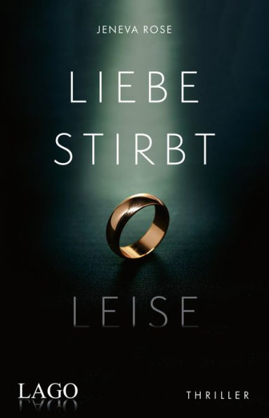 Liebe stirbt leise: Ein absolut fesselnder psychologischer Thriller