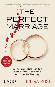 Title: The Perfect Marriage: Seine Geliebte ist tot. Seine Frau ist seine einzige Hoffnung. Ein absolut fesselnder psychologischer Thriller, Author: Jeneva Rose
