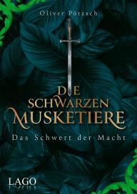 Title: Die Schwarzen Musketiere 2: Das Schwert der Macht: Spannende Jagd nach Schwert, Krone und Zepter in der alten Kaiserstadt Prag., Author: Oliver Pötzsch