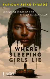 Title: Where Sleeping Girls Lie: Der fesselnde Dark-Academia-Thriller voller Geheimnisse, Spannung und unerwarteter Wendungen, Author: Faridah Àbíké-Íyímídé