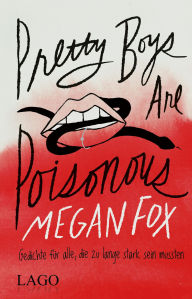 Title: Pretty Boys Are Poisonous: Gedichte für alle, die zu lange stark sein mussten, Author: Megan Fox