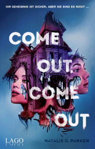 Title: Come out. Come out: Der queere Young-Adult-Horrorroman für den perfekten Gänsehautmoment, Author: Natalie C. Parker