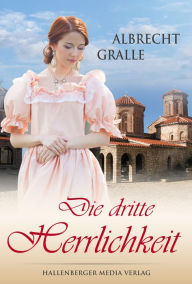 Title: Die dritte Herrlichkeit, Author: Albrecht Gralle