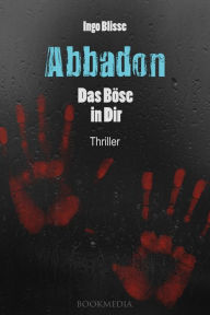 Title: Abbadon - Das Böse in Dir: Thriller, Author: Ingo Blisse