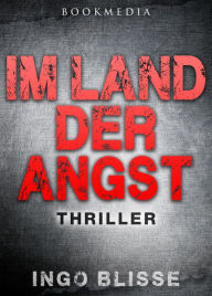 Title: Im Land der Angst: Thriller, Author: Ingo Blisse