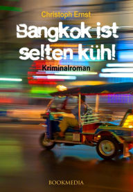 Title: Bangkok ist selten kühl. Kriminalroman, Author: Christoph Ernst