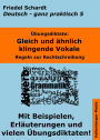 Übungsdiktate: Gleich und ähnlich klingende Vokale. Regeln zur Rechtschreibung mit Beispielen und Wortlisten: Deutsch - ganz praktisch Band 5