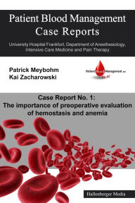 Title: Patient Blood Management Case Report No. 1: The importance of preoperative evaluation of hemostasis and anemia: University Hospital Frankfurt, Department of Anesthesiology, Intensive Care Medicine and Pain Therapy, Author: Victoria Ellerbroek