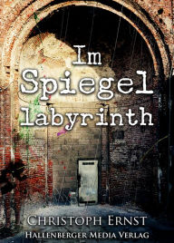Title: Im Spiegellabyrinth, Author: Christoph Ernst