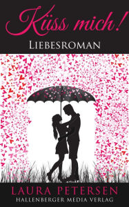 Title: Küss mich: Liebesroman, Author: Laura Petersen