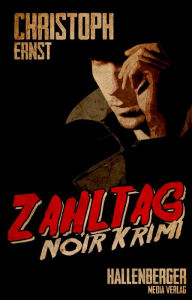 Title: Zahltag: Noir Krimi, Author: Christoph Ernst