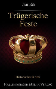 Title: Trügerische Feste: Historischer Krimi, Author: Jan Eik