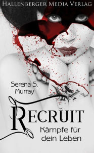 Title: Recruit - Kämpfe für dein Leben. Fantasy Roman, Author: Serena S. Murray