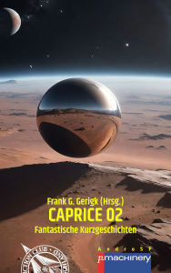 Title: CAPRICE 02: Fantastische Geschichten, Author: Frank G. Gerigk