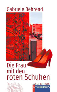 Title: DIE FRAU MIT DEN ROTEN SCHUHEN: Eine fantastische Geschichte, Author: Gabriele Behrend