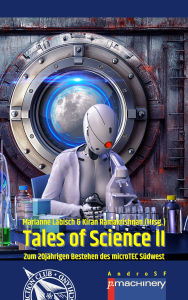 Title: TALES OF SCIENCE II: Zum 20jährigen Bestehen des microTEC Südwest e.V., Author: Kiran Ramakrishnan