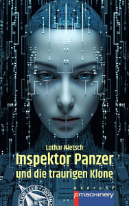 Title: INSPEKTOR PANZER UND DIE TRAURIGEN KLONE: Ein Science-Fiction-Krimi, Author: Lothar Nietsch