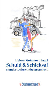 Title: SCHULD & SCHICKSAL: Hundert Jahre Unbeugsamkeit, Author: Helena Gutman
