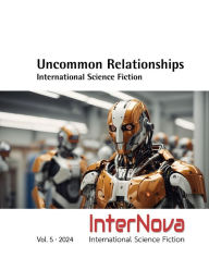 Title: UNCOMMON RELATIONSHIPS . International Science Fiction: InterNova Vol. 5 . 2023, Author: Michael K. Iwoleit