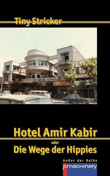 HOTEL AMIR KABIR: oder Die Wege der Hippies