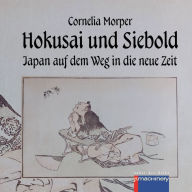 Title: HOKUSAI UND SIEBOLD: Japan auf dem Weg in die neue Zeit, Author: Cornelia Morper